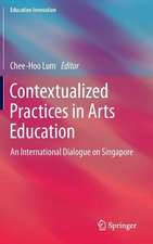 Contextualized Practices in Arts Education: An International Dialogue on Singapore