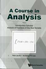 Course in Analysis, a - Volume I: Introductory Calculus, Analysis of Functions of One Real Variable