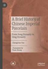 A Brief History of Chinese Imperial Porcelain: From Song Dynasty to Qing Dynasty