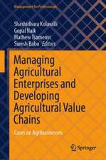 Managing Agricultural Enterprises and Developing Agricultural Value Chains: Cases on Agribusinesses