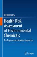 Health Risk Assessment of Environmental Chemicals: Pre-Emptive and Integrated Approaches