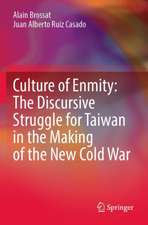 Culture of Enmity: The Discursive Struggle for Taiwan in the Making of the New Cold War