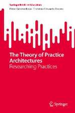 The Theory of Practice Architectures: Researching Practices