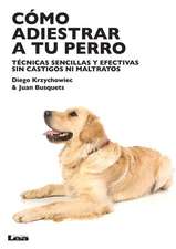 Como Adiestrar a Tu Perro: Tecnicas Sencillas y Efectivas Sin Castigos Ni Maltratos