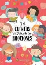 26 Cuentos del Reino de Las Emociones / 26 Tales from the Realm of Emotions