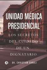 Unidad Médica Presidencial: Los secretos del cuidado de un dignatario