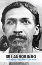 Sri Aurobindo or the Adventure of Consciousness