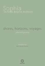 Shores, Horizons, Voyages...: Selected Poems