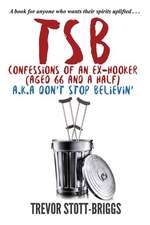 Tsb - Confessions of an Ex-Hooker (Aged 66 & a Half) A.K.A. Don't Stop Believin'