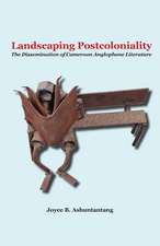 Landscaping Postcoloniality. the Dissemination of Cameroon Anglophone Literature: Civil Society and the Politics of Belonging in Anglophone Cameroon