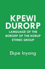 Kpewi Durorp. Language of the Bororp of the Korup Ethnic Group: Challenges for the 21st Century