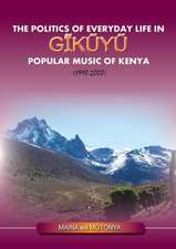 The Politics of Everyday Life in Gikuyu Popular Musice of Kenya 1990-2000