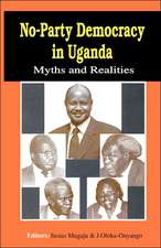 No-Party Democracy in Uganda. Myths and Realities