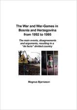 The War and War-Games in Bosnia and Herzegovina from 1992 to 1995: The Main Events, Disagreements and Arguments, Resulting in a de Facto Divided Count