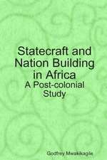 Statecraft and Nation Building in Africa: A Post-Colonial Study