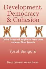 Development, Democracy and Cohesion. Critical Essays with Insights on Sierra Leone and Wider Africa Contexts