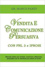 Vendita E Comunicazione Persuasiva Con Pnl 3 E Ipnosi - Corso Per Vendere, Convincere, Affascinare, Sedurre, Persuadere - Programmazione Neurolinguist