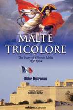 Malte Tricolore: The Story of a French Malta, 1798-1964