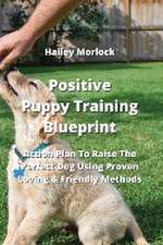 Positive Puppy Training Blueprint