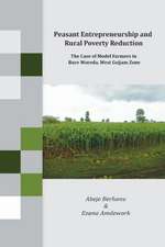 Peasant Entrepreneurship and Rural Poverty Reduction. the Case of Model Farmers in Bure Woreda, West Gojjam Zone: A Short History and Guide