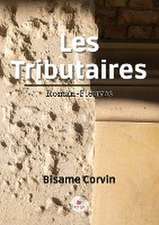 Les Tributaires: Roman-Fleuves