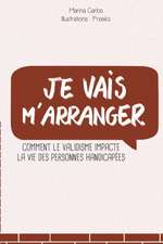 Je vais m'arranger: Comment le validisme impacte la vie des personnes handicapées