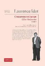 Laurence Idot Liber Amicorum - Volume 1: Concurrence & Europe