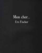 Urs Fischer - Mon Cher...