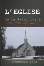 L'Eglise: De la Primitive à la FINITIVE