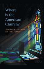 Where is the American Church? Three Essays on Salvation, Sin and Judgment