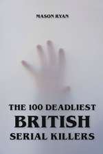 The 100 Deadliest British Serial Killers