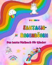 Editions, K: Fantasie-Regenbögen - Das beste Malbuch für Kin