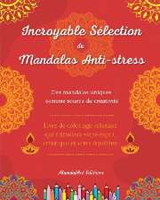 Incroyable sélection de mandalas anti-stress | Livre de coloriage d'auto-assistance | Source de créativité et détente