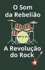 O Som da Rebelião A Revolução do Rock