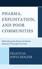 Pharma, Exploitation, and Poor Communities: Rethinking the Ethics of Global Research through Fair Play