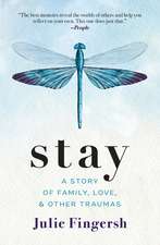 Stay: A Story of Family, Love, and Other Traumas