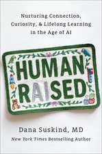 Human Raised: Nurturing Connection, Curiosity, & Lifelong Learning in the Age of AI