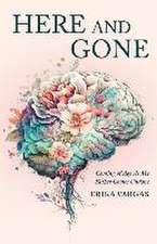 Here and Gone: Coming of Age As My Father Comes Undone