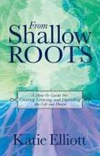 Elliott, K: FROM SHALLOW ROOTS