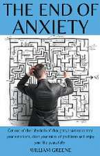 The End of Anxiety Get out of the Labyrinth of Thoughts, Learn to Control your Emotions, Clear your Mind of Problems and Enjoy your Life Peacefully.