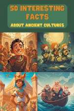 50 Interesting Facts About Ancient Cultures