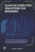 QUANTUM COMPUTING DEMYSTIFIED FOR BEGINNERS