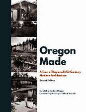 Oregon Made: A Tour of Regional Mid-Century Modern Architecture, Second Edition