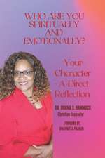 Who Are You Spiritually and Emotionally?: Your Character-A-Direct Reflection