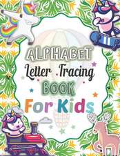 Alphabet Letter Tracing For Kids: Alphabet Handwriting Practice workbook for kids Preschool Practice Handwriting Workbook: Kindergarten and Kids Ages