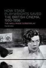 How Stage Playwrights Saved the British Cinema (1930-1956): The Well-Made Screenplay