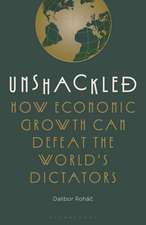 Unshackled: How Economic Growth Can Defeat the World's Dictators
