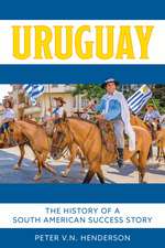 Uruguay: The History of South America's Most Successful Country