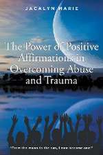 The Power of Positive Affirmations in Overcoming Abuse and Trauma