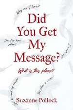 DID YOU GET MY MESSAGE?